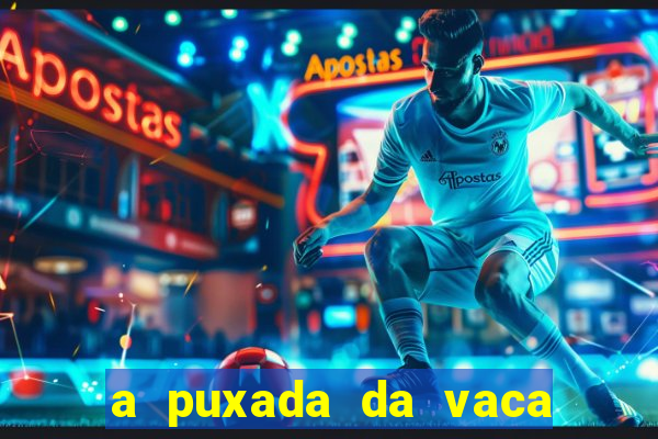 a puxada da vaca do jogo do bicho